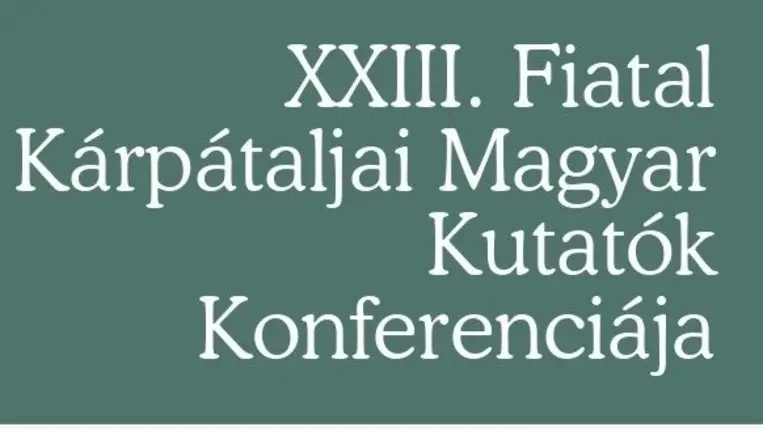 XXIII. Fiatal Kárpátaljai Magyar Kutatók Konferenciája