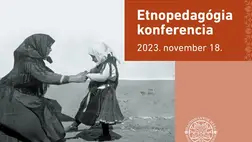 Etnopedagógiai konferencia - Teltházas szimpózium a Hagyományok Házában