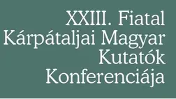 XXIII. Fiatal Kárpátaljai Magyar Kutatók Konferenciája