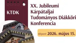 XX. Jubileumi Kárpátaljai Tudományos Diákköri Konferencia